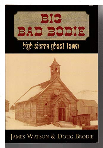 Big Bad Bodie: High Sierra Ghost Town (9781931741101) by Watson, James; Brodie, Doug