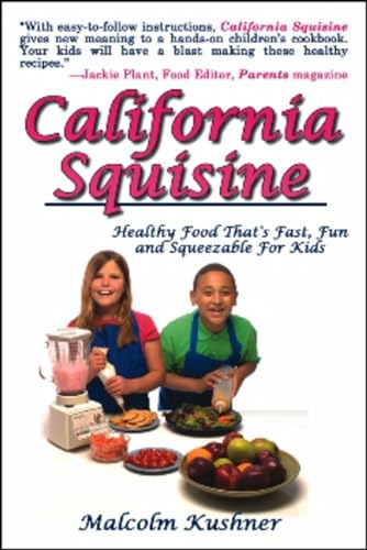 Stock image for California Squisine: Healthy Food That's Fast, Fun and Squeezable For Kids for sale by Basement Seller 101