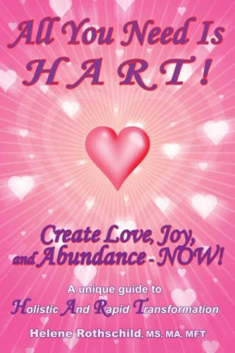 Imagen de archivo de All You Need Is Hart! : Create Love, Joy and Abundance - NOW! a la venta por Better World Books: West
