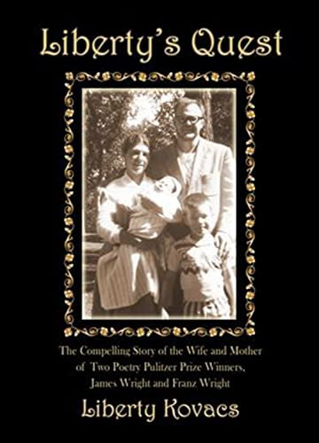 Stock image for Liberty's Quest: The Compelling Story of the Wife and Mother of Two Poetry Prize Winners, James Wright & Franz Wright for sale by ThriftBooks-Atlanta