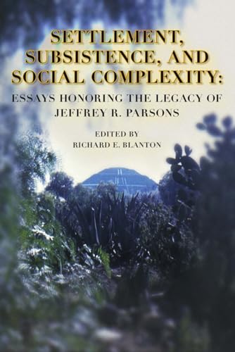 Imagen de archivo de Settlement, Subsistence, and Social Complexity: Essays Honoring the Legacy of Jeffrey R. Parsons a la venta por THE SAINT BOOKSTORE