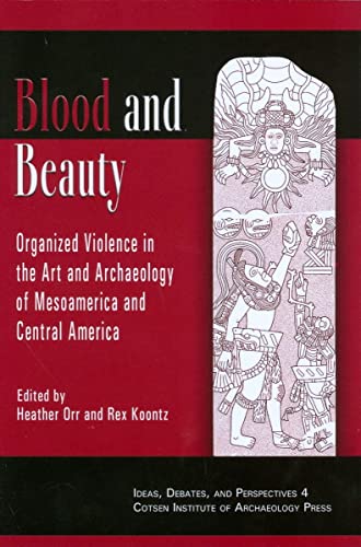 Imagen de archivo de Blood and Beauty: Organized Violence in the Art and Archaeology of Mesoamerica and Central America a la venta por THE SAINT BOOKSTORE