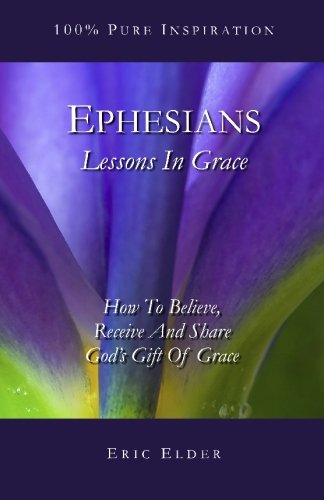 Beispielbild fr Ephesians: Lessons In Grace: How To Believe, Receive And Share God's Gift Of Grace zum Verkauf von Revaluation Books