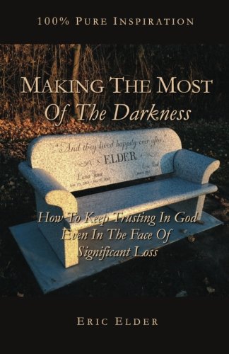 Beispielbild fr Making The Most Of The Darkness: How To Keep Trusting In God Even In The Face Of Significant Loss zum Verkauf von Irish Booksellers