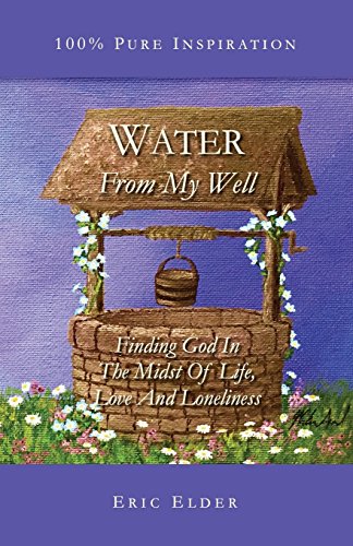 9781931760812: Water From My Well: Finding God In The Midst Of Life, Love And Loneliness