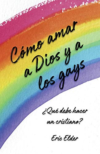 Beispielbild fr Cmo amar a Dios y a los gays: Qu debe hacer un cristiano? (Spanish Edition) zum Verkauf von GF Books, Inc.