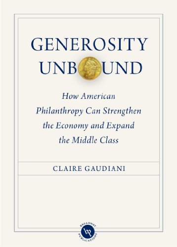 Imagen de archivo de Generosity Unbound : How American Philanthropy Can Strengthen the Economy and Expand the Middle Class a la venta por Better World Books: West