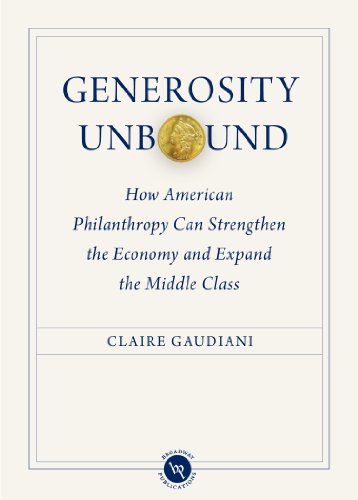 Imagen de archivo de Generosity Unbound: How American Philanthropy Can Strengthen the Economy and Expand the Middle Class a la venta por Open Books