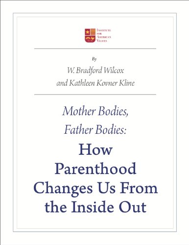 Mother Bodies, Father Bodies: How Parenthood Changes Us from the Inside Out (9781931764360) by Wilcox, W. Bradford; Kovner Kline M.D., Kathleen A.