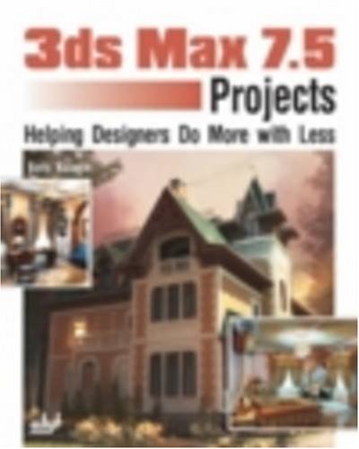 Imagen de archivo de 3ds max 7.5 Projects: Helping Designers Do More with Less a la venta por Ergodebooks