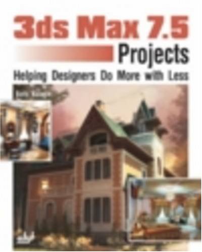 Stock image for 3Ds Max 7 Projects: Helping Designers Do More with Less for sale by Marches Books