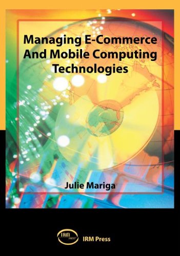 Managing E Commerce And Mobile Computing Technologies (9781931777629) by [???]