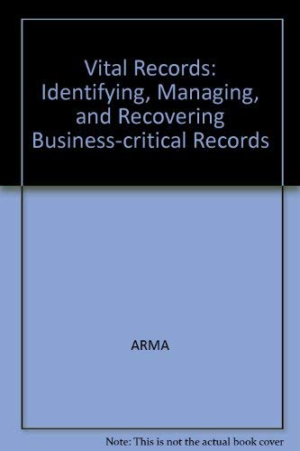 Stock image for Vital Records Programs: Identifying, Managing, and Recovering Business-Critical Records for sale by Caveat Emptor Used and Rare Books