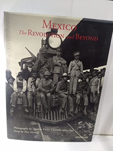 Mexico, The Revolution and Beyond; Photographs by Agustin Victor Casasola, 1900-1940