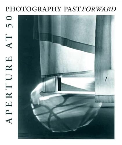 Stock image for PHOTOGRAPHY PASTFORWARD: Aperature at 50 for sale by Waugh Books