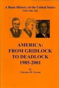 America: From Gridlock to Deadlock 1985-2001 (A Basic History of the United States, 6) (9781931789158) by Carson, Clarence B.