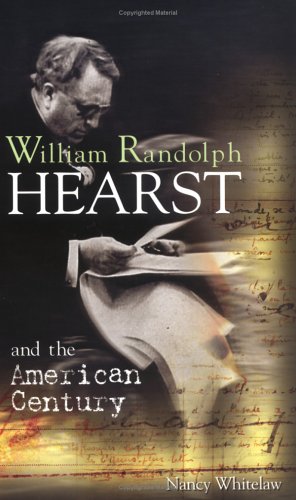 9781931798358: William Randolph Hearst and the American Century (Makers of the Media)