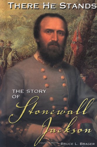 There He Stands: The Story Of Stonewall Jackson (Civil War Generals) (9781931798440) by Brager, Bruce L.