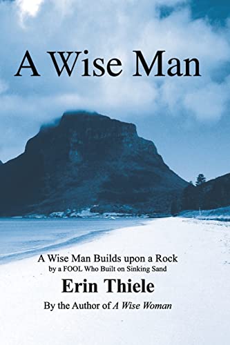 Stock image for A Wise Man: A Wise Man Builds upon a Rock and Not on Sinking Sand: a Manual for Men for sale by GreatBookPrices