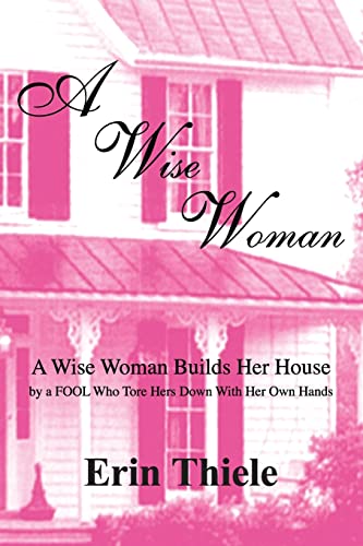 Stock image for A Wise Woman: A Wise Woman Builds Her House By a FOOL Who First Built on Sinking Sand for sale by GF Books, Inc.