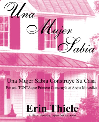 Stock image for Una Mujer Sabia: Por una TONTA que Primero Construyó en Arena Movediza (Spanish Edition) for sale by ZBK Books