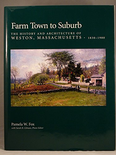 9781931807012: Farm Town to Suburb: The History and Architecture of Weston, Massachusetts, 1830-1980