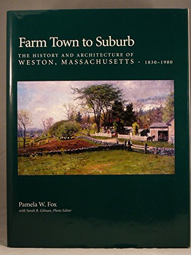 Stock image for Farm Town to Suburb: The History and Architecture of Weston, Massachusetts, 1830-1980 for sale by Book Deals