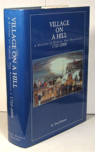 Beispielbild fr Village on a Hill: A History of Dublin, New Hampshire, 1752-2000 zum Verkauf von ThriftBooks-Atlanta