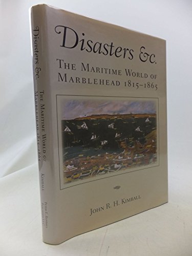 Beispielbild fr Disasters Etc : The Maritime World of Marblehead, 1815-1865 zum Verkauf von Better World Books