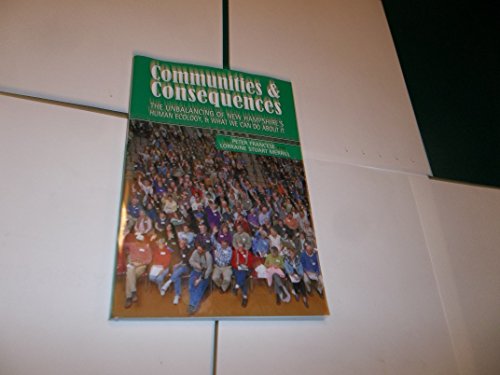 Beispielbild fr Communities and Consequences : The Unbalancing of New Hampshire's Human Ecology, and What We Can Do about It zum Verkauf von Better World Books