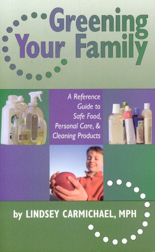 Beispielbild fr Greening Your Family: A Reference Guide to Safe Food, Personal Care, and Cleaning Products zum Verkauf von SecondSale