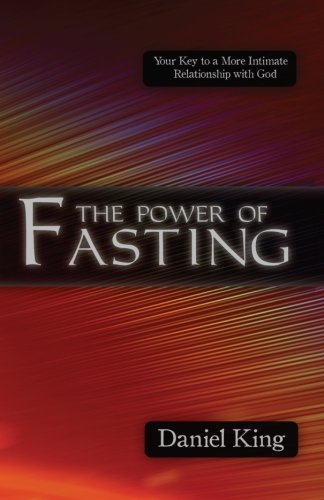 Stock image for The Power of Fasting: Your Key to a More Intimate Relationship with God for sale by Revaluation Books