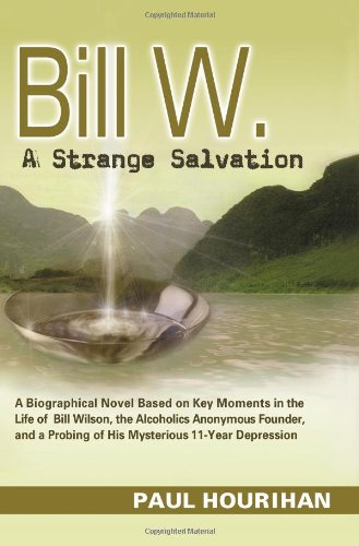 Stock image for BILL W., A STRANGE SALVATION: A for sale by BennettBooksLtd