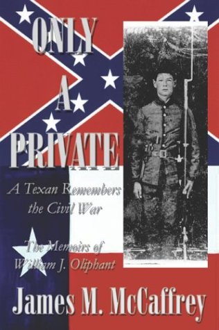 Beispielbild fr Only a Private: A Texan Remembers the Civil War. The Memoirs of William J. Oliphant zum Verkauf von Brazos Bend Books