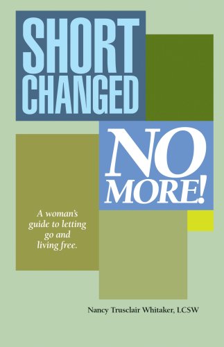 9781931823814: Shortchanged No More: A Woman's Guide to Letting Go and Living Free