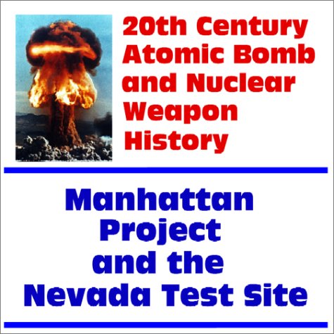 Imagen de archivo de 20th Century Atomic Bomb and Nuclear Weapon History: Manhattan Project and the Nevada Test Site a la venta por Revaluation Books