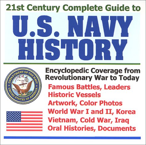 Beispielbild fr 21st Century Complete Guide to U.S. Navy History: Encyclopedic Coverage from the Revolutionary War to Today, with Famous Battles, Leaders, Historic Vessels, . Cold War, Iraq, Oral Histories and Documents zum Verkauf von Revaluation Books