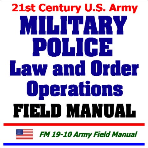 9781931828437: 21st Century U.S. Army Military Police Law and Order Operations Field Manual