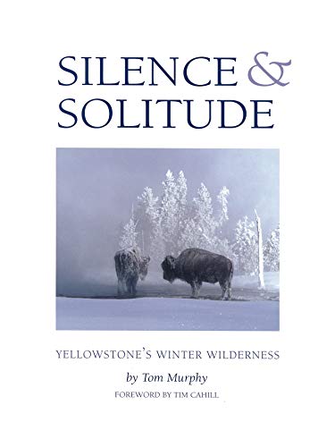 Beispielbild fr Silence & Solitude: Yellowstone's Winter Wilderness zum Verkauf von ThriftBooks-Atlanta