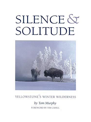 Stock image for Silence & Solitude: Yellowstone's Winter Wilderness for sale by ThriftBooks-Atlanta