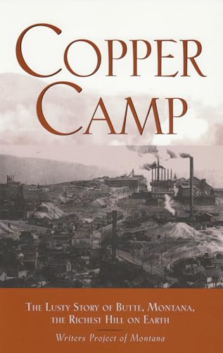 Stock image for Copper Camp: The Lusty Story of Butte, Montana, the Richest Hill on Earth for sale by Half Price Books Inc.