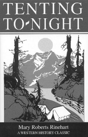 

Tenting To-Night: A Chronicle of Sport and Adventure in Glacier Park and the Cascade Mountains (Western History Classics)
