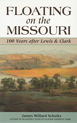 Floating on the Missouri: 100 Years After Lewis & Clark - Schultz, James Willard