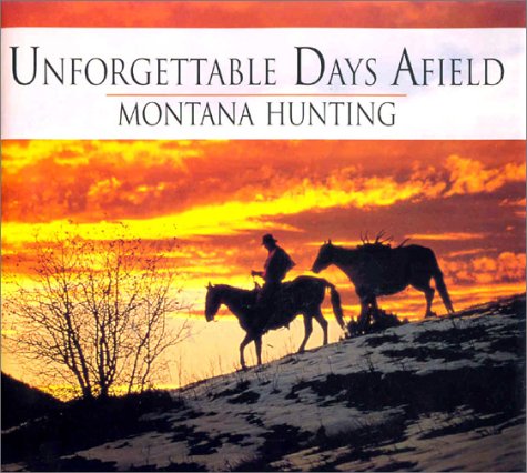 Stock image for Unforgettable Days Afield: Montana Hunting for sale by Wonder Book