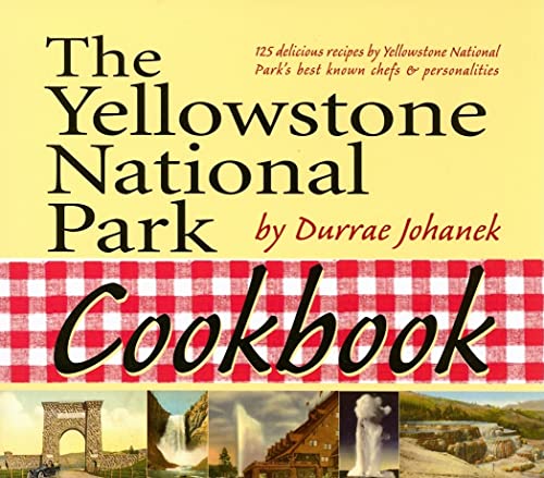 Stock image for The Yellowstone National Park Cookbook: 125 Delicious Recipes by Yellowstone National Park for sale by Dream Books Co.