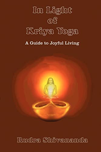 IN LIGHT OF KRIYA YOGA: A Guide To Joyful Living