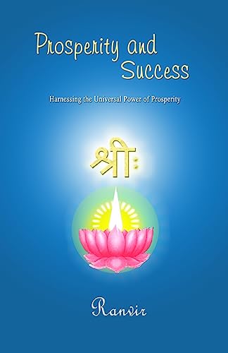 PROSPERITY AND SUCCESS: Harnessing The Universal Power Of Prosperity