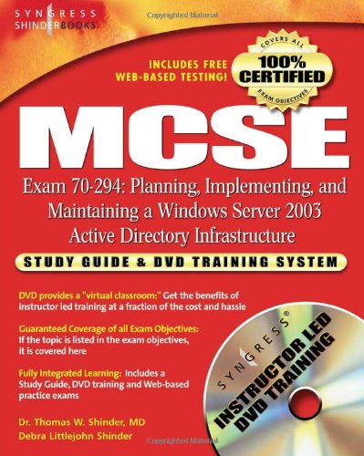 MCSE Planning, Implementing, and Maintaining a Microsoft Windows Server 2003 Active Directory Infrastructure (Exam 70-294): Study Guide and DVD Training System (9781931836944) by Syngress