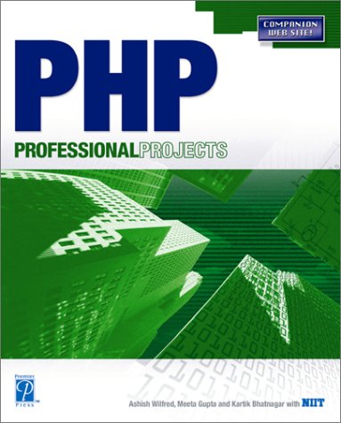 PHP Professional Projects (9781931841535) by Wilfred, Ashish; Gupta, Meeta; Bhatnagar, Kartik