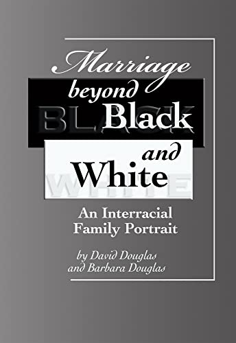 Marriage beyond Black and White: An Interracial Family Portrait (9781931847049) by Douglas, David; Douglas, Barbara
